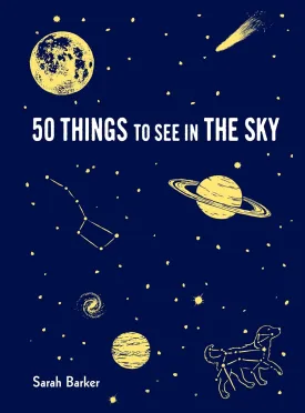 50 Things to See in the Sky: (illustrated beginner's guide to stargazing with step by step instructions and diagrams, glow in the dark cover) (Explore More) Paperback  Illustrated, October 1, 2019